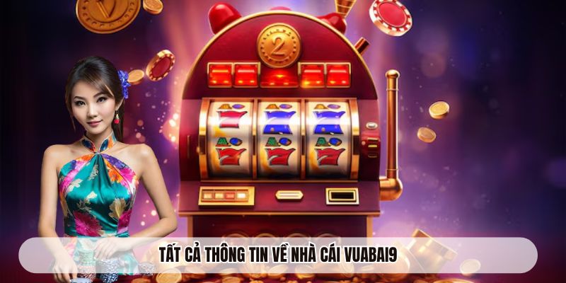 Tất cả thông tin về nhà cái VUABAI9