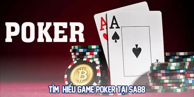 Tìm hiểu game poker tại Sa88