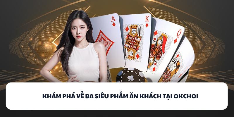 Khám phá về ba siêu phẩm ăn khách tại OKCHOI