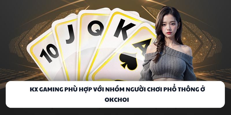 KX Gaming phù hợp với nhóm người chơi phổ thông ở OKCHOI