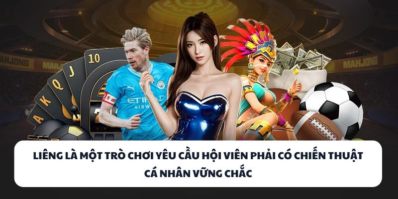 Liêng là một trò chơi yêu cầu hội viên phải có chiến thuật cá nhân vững chắc