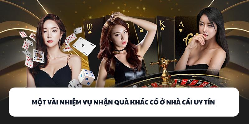 Một vài nhiệm vụ nhận quà khác có ở nhà cái uy tín