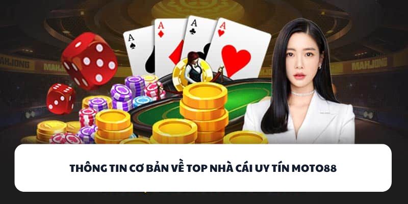 Thông tin cơ bản về top nhà cái uy tín MOTO88